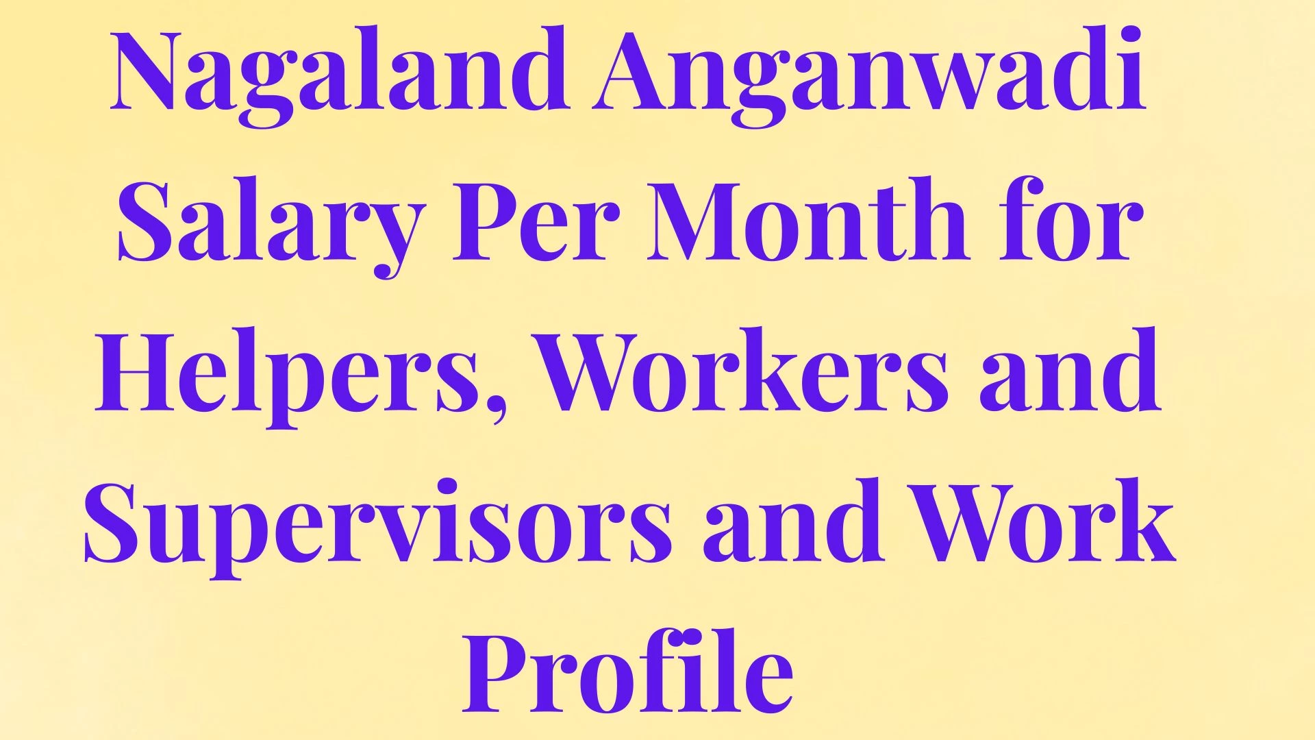 Nagaland Anganwadi Salary Per Month for Helpers, Workers and Supervisors